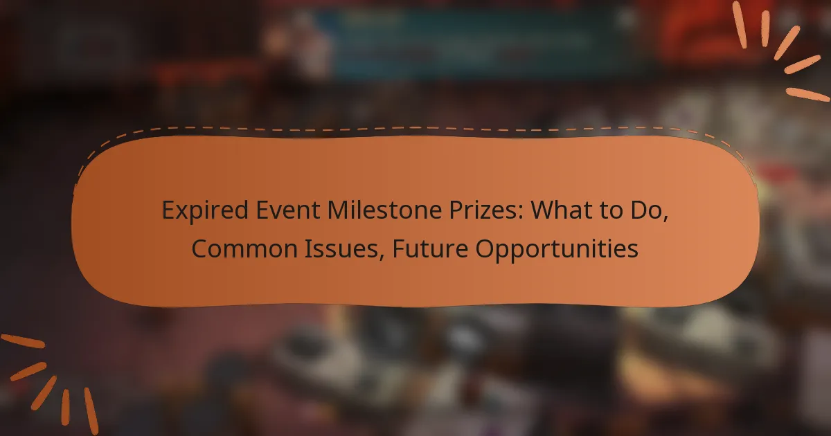 featured-image-epired-event-milestone-prizes-what-to-do-common-issues-future-opportunities