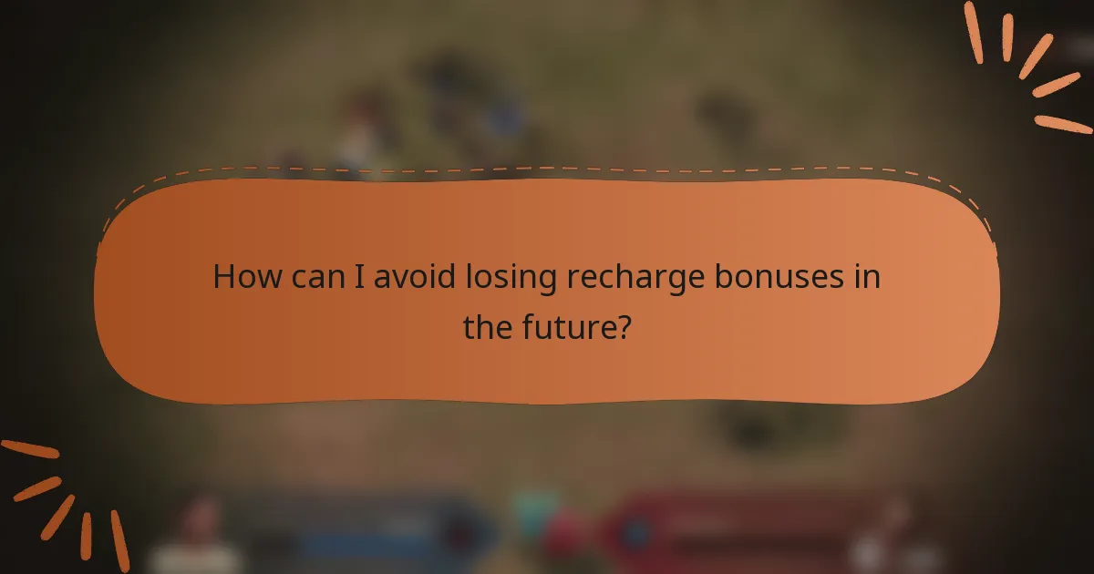 How can I avoid losing recharge bonuses in the future?