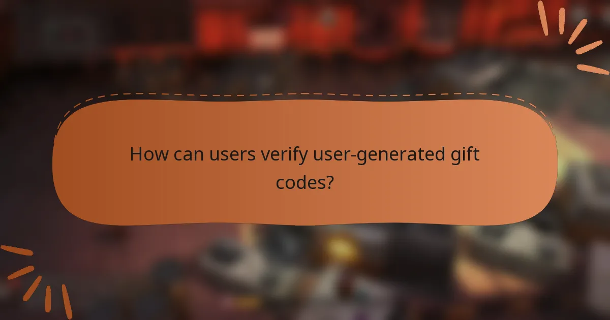 How can users verify user-generated gift codes?