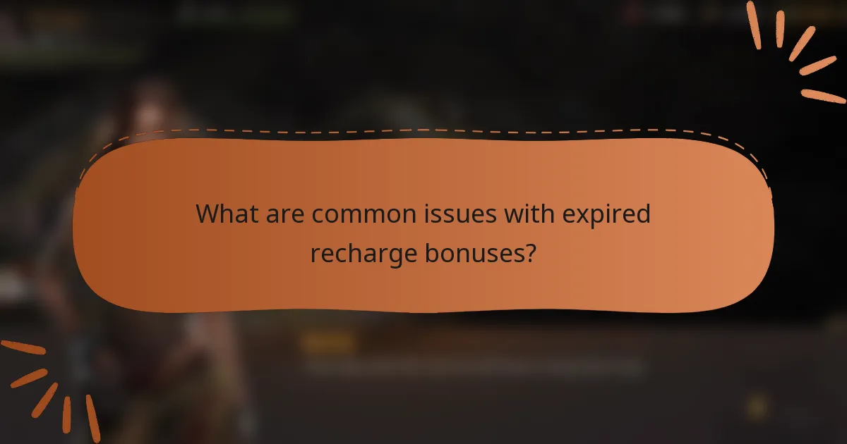 What are common issues with expired recharge bonuses?