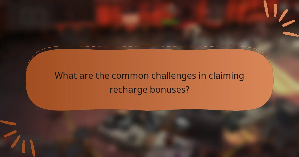 What are the common challenges in claiming recharge bonuses?