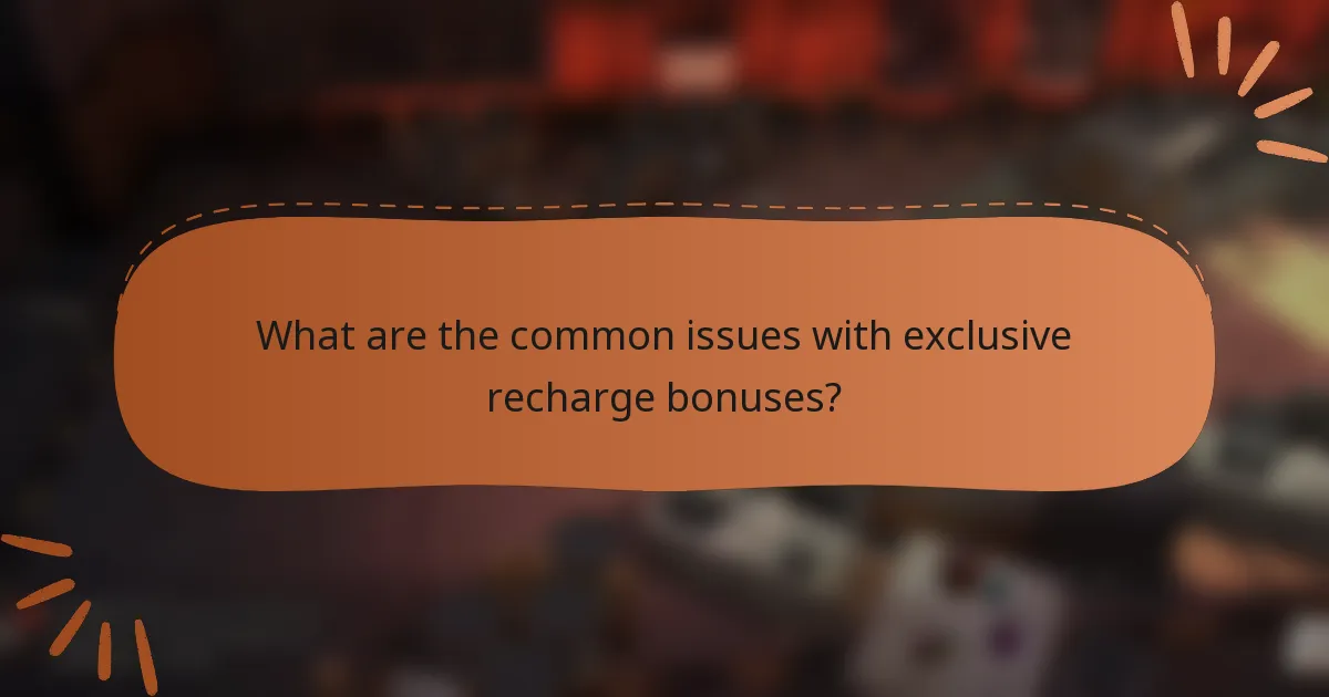 What are the common issues with exclusive recharge bonuses?
