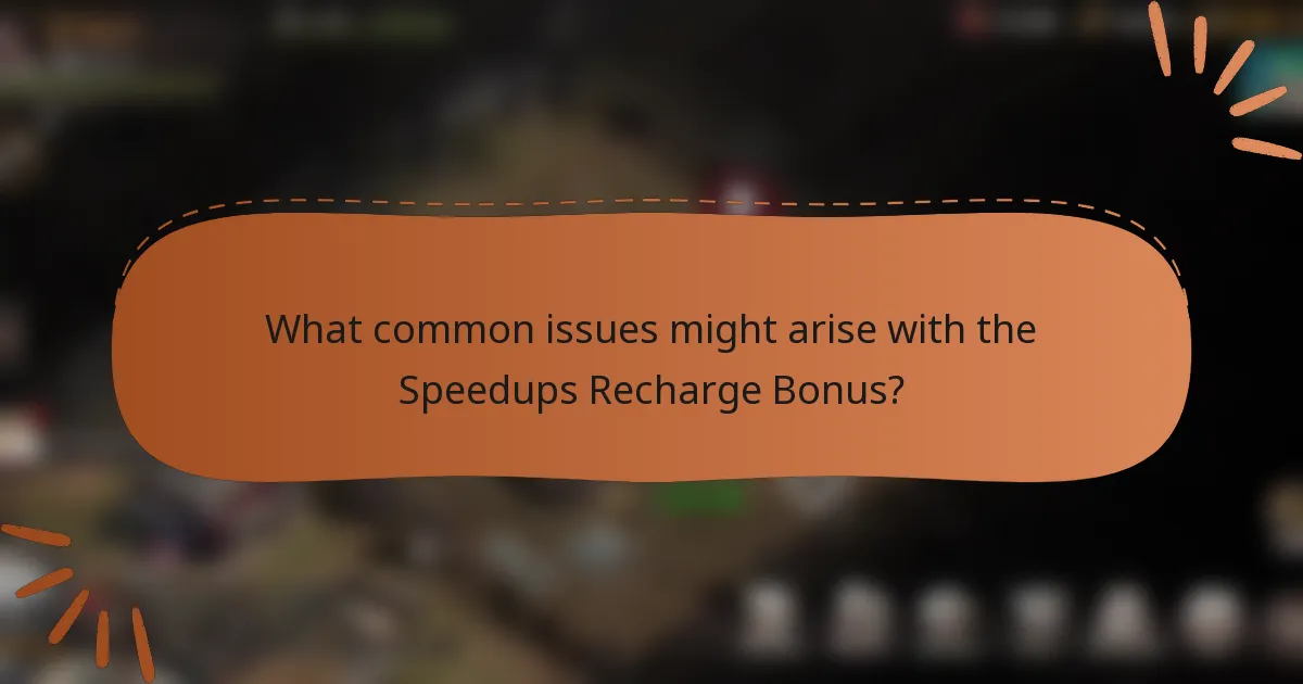 What common issues might arise with the Speedups Recharge Bonus?