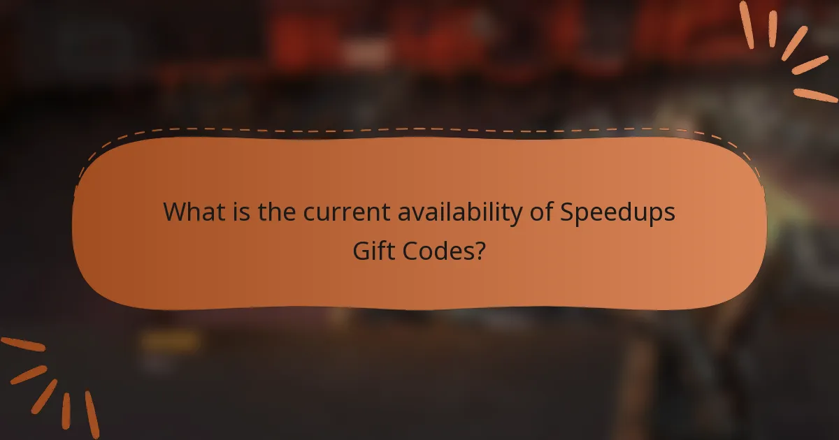 What is the current availability of Speedups Gift Codes?