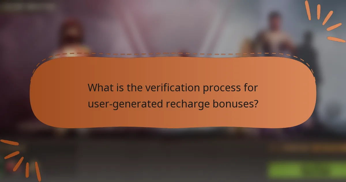 What is the verification process for user-generated recharge bonuses?