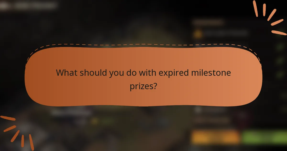 What should you do with expired milestone prizes?