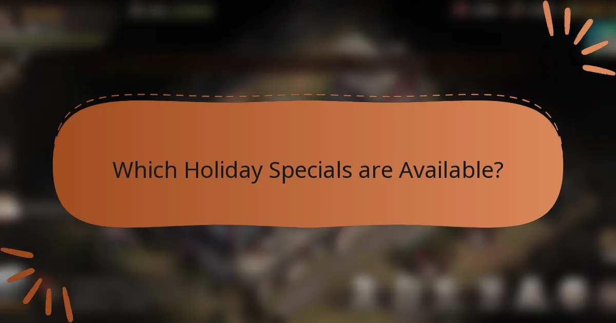 Which Holiday Specials are Available?