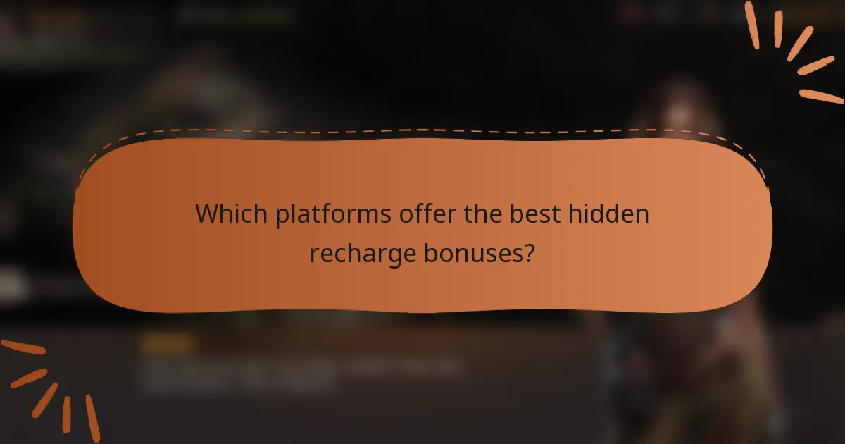 Which platforms offer the best hidden recharge bonuses?