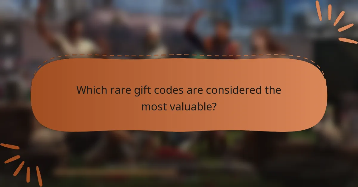 Which rare gift codes are considered the most valuable?